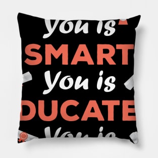 You Is Smart You Is Educated You Is Broke Pillow