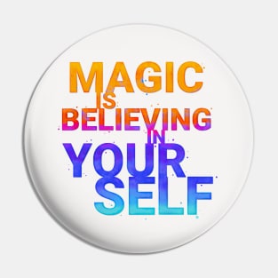 Magic is believing in yourself Pin