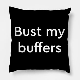 Bust my buffers Pillow