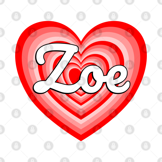 I Love Zoe Heart Zoe Name Funny Zoe by Popular Objects™