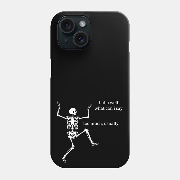 Sassy Skeleton: "What Can I Say" Phone Case by Brave Dave Apparel