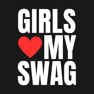 Girls Love My Swag T-Shirt