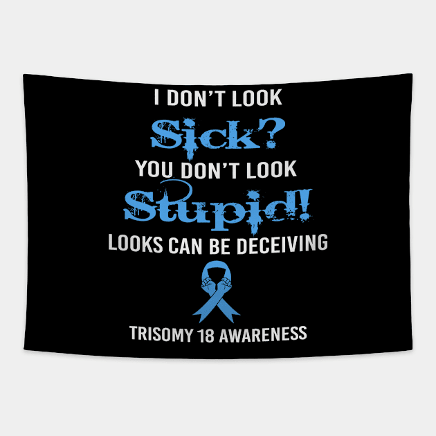 I Dont Lock Sick You Dont Look Stupid Looks Deceiving Trisomy 18 Awareness Light Blue Ribbon Warrior Tapestry by celsaclaudio506