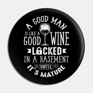 A Good Man Is Like A Good Wine Pin