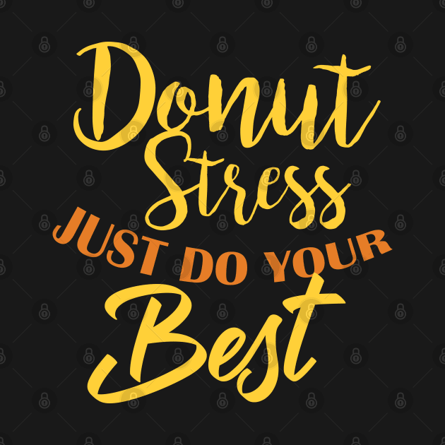 Donut Stress. Just Do Your Best. by pako-valor