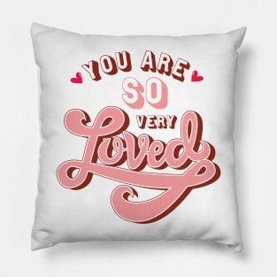 You are so very Loved Pillow