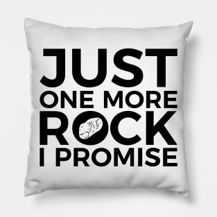 Just one more Rock, I promise funny T-shirt Pillow