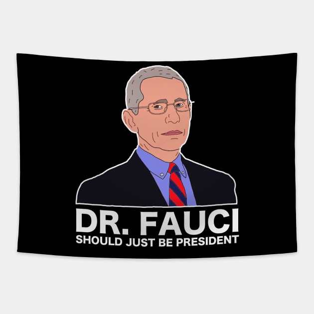 Dr Fauci Just Be President Tapestry by Nashida Said