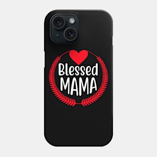 Blessed Mama, Christian, Faith, Believer, Jesus Follower Phone Case