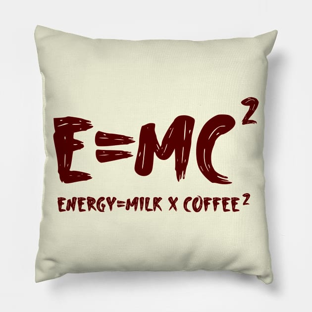 energy = milk x coffee 2 e=mc2 Pillow by Shirtz Tonight