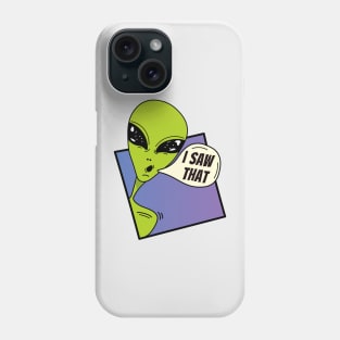 I Saw that , green alien dude , whatcha doin Phone Case