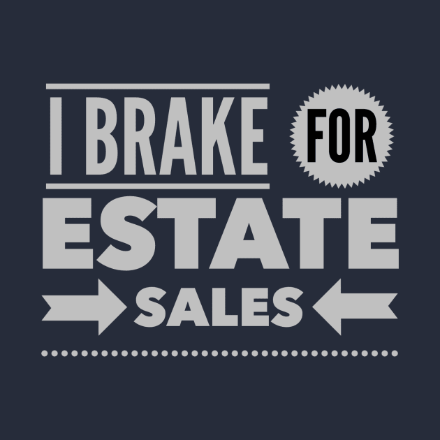I Brake For Estate Sales by SeeAnnSave