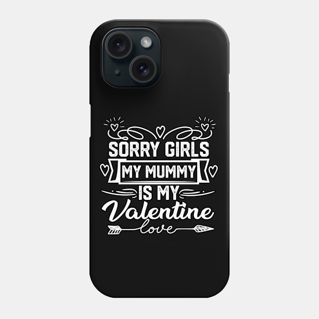 Adorable Mom Valentine Saying - Sorry Girls, My Mummy is my Valentine. Hilarious Gift for Mother Lovers Phone Case by KAVA-X