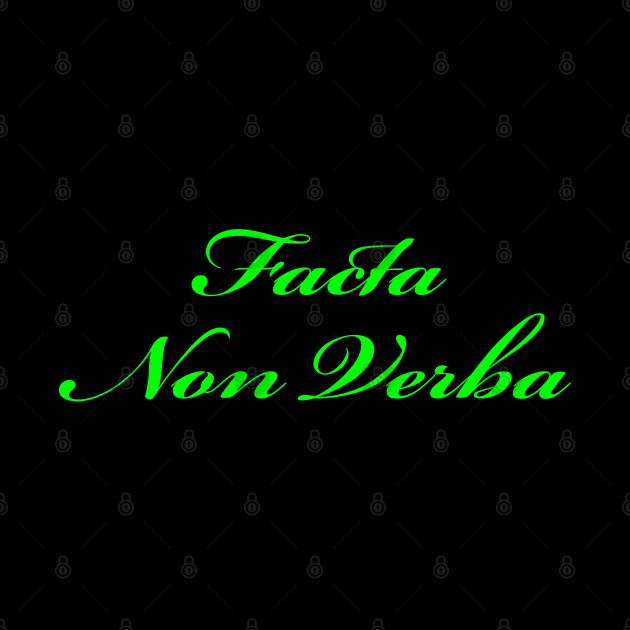 Facta Non Verba - Deeds Not Words - Green by Whites Designs