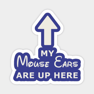 My Mouse Ears Are Up Here (white text) Magnet