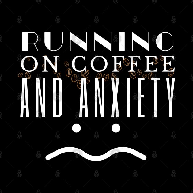 Running On Coffee And Anxiety by HobbyAndArt