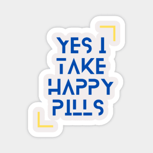 Yes I Take Happy Pills Magnet