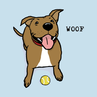 Woof Dog | Big Brown Dog With Tennis Ball Wants To Play T-Shirt