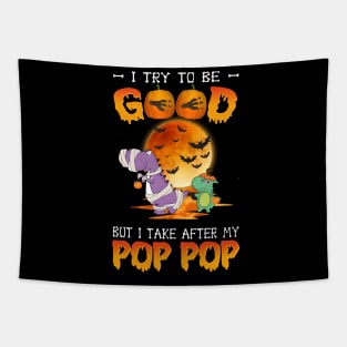 I Try To Be Good But I Take After My Pop Pop Dinosaur Halloween T-Shirt Tapestry