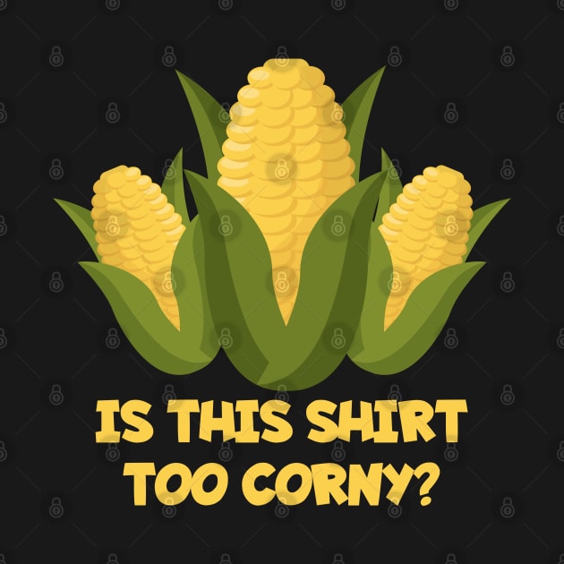 Funny Dad Joke TShirt IS THIS SHIRT TOO CORNY