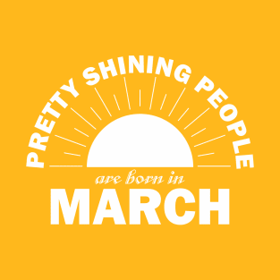 Pretty Shining People Are Born In March T-Shirt