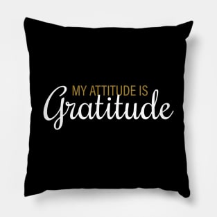 My Attitude is My Gratitude Pillow