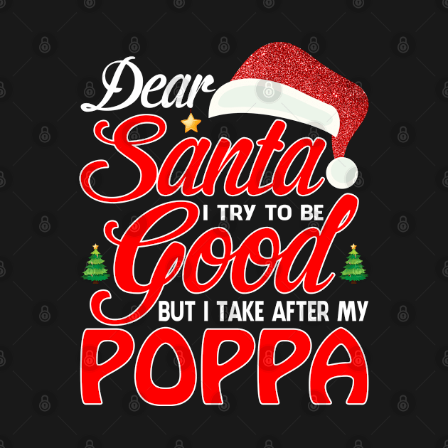 Dear Santa I Tried To Be Good But I Take After My POPPA T-Shirt by intelus