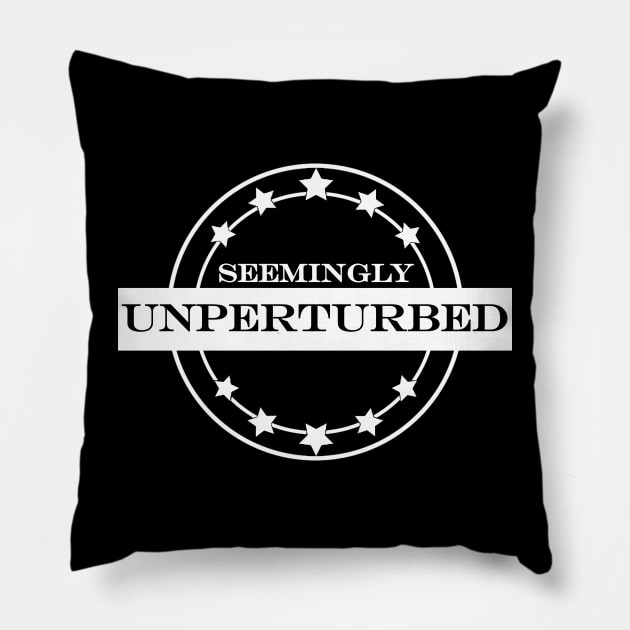 seemingly unperturbed Pillow by NotComplainingJustAsking