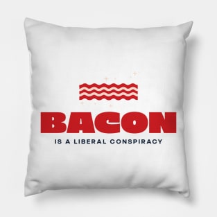 Bacon is a Liberal Conspiracy Pillow