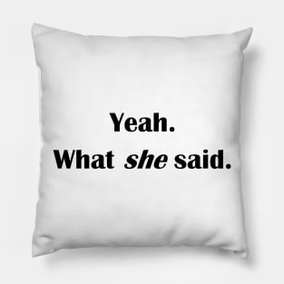 Yeah - What she said! Pillow