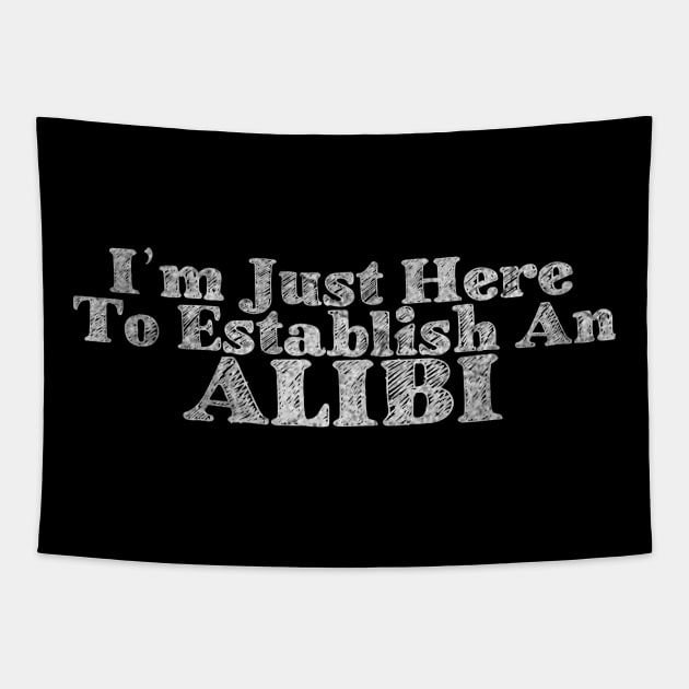 Offensive I`m Just Here To Establish An ALIBI Sarcastic Saying Cool Tapestry by ysmnlettering