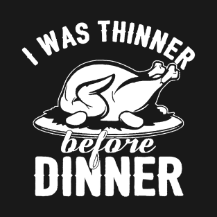 I Was Thinner Before Dinner T-Shirt