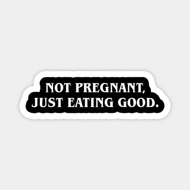 Not pregnant just eating good Magnet by martinroj