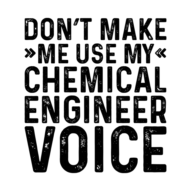 Don't Make Me Use My Chemical Engineer Voice by Saimarts