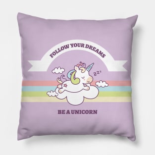 Follow Your Dreams Be A Unicorns Pillow