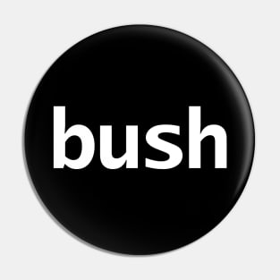 Bush Minimal Typography White Text Pin