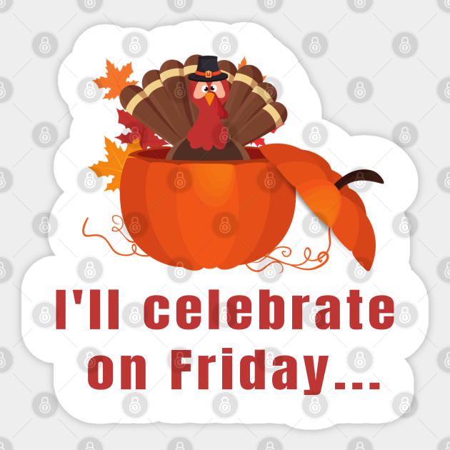 Thanksgiving Funny I'll Celebrate On Friday Turkey In A Pumpkin -  Thanksgiving - Sticker | Teepublic