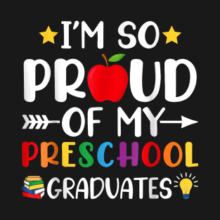 Proud Of My Preschool Graduates Last Day Of School Teacher T-Shirt T-Shirt