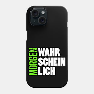 Wahrscheinlich Morgen Phone Case