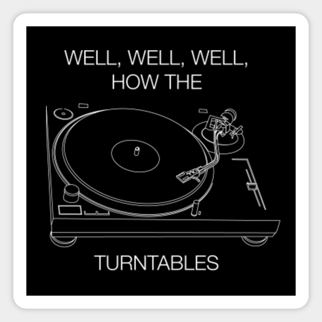 Well Well Well How The Turntables How The Turntables Magnet Teepublic