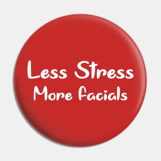 Less Stress more Facials Pin