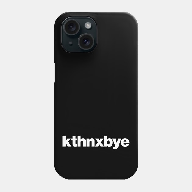 kthnxbye Phone Case by Chestify