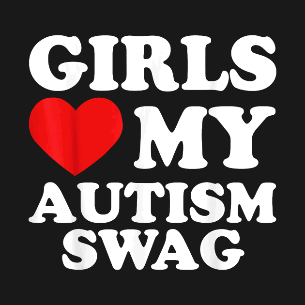 Girls Love My Autism Swag Funny Autistic Boy Gifts Awareness by Durhamw Mcraibx