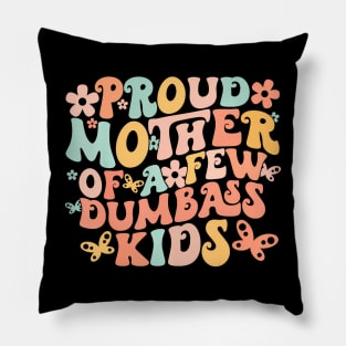 Mother's Day Quote Proud Mother Of A Few Dumbass Kids Pillow