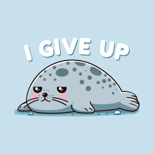 I Give Up Tired Seal T-Shirt