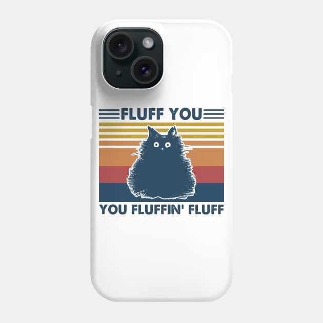 Cat Fluff You You Fluffin' Fluff Vintage Shirt Funny Cat Kitten Lover Gift Phone Case by Bruna Clothing