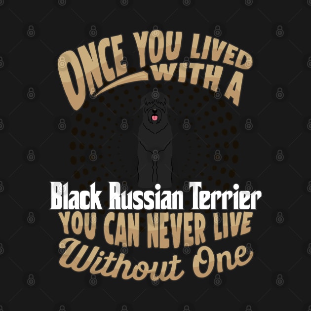 Once You Lived With A Black Russian Terrier You Can Never Live Without One - Gift For Mother of Black Russian Terrier Dog Breed by HarrietsDogGifts