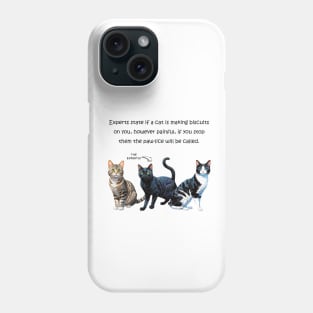 Experts state if a cat is making biscuits on you - funny watercolour cat design Phone Case