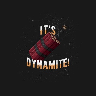 It's Dynamite! T-Shirt