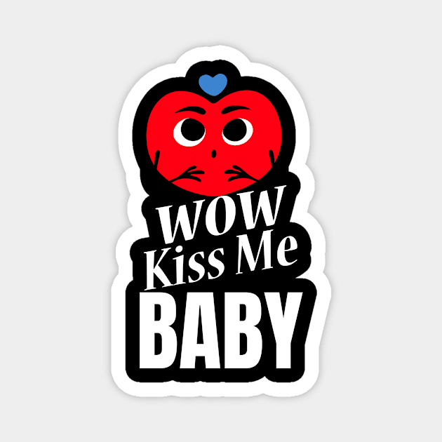 Wow Kiss Me Baby Magnet by jerranne